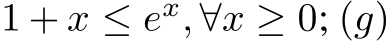  1 + x ≤ ex, ∀x ≥ 0; (g)