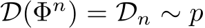  D(Φn) = Dn ∼ p