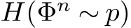  H(Φn ∼ p)