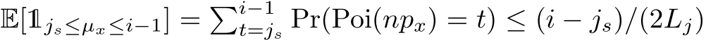  E[1js≤µx≤i−1] = �i−1t=js Pr(Poi(npx) = t) ≤ (i − js)/(2Lj)