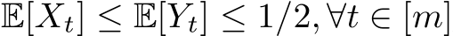  E[Xt] ≤ E[Yt] ≤ 1/2, ∀t ∈ [m]