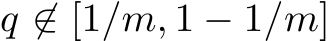  q ̸∈ [1/m, 1 − 1/m]