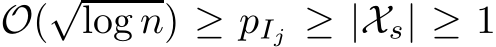  O(√log n) ≥ pIj ≥ |Xs| ≥ 1