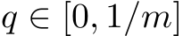  q ∈ [0, 1/m]