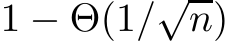  1 − Θ(1/√n)