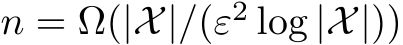  n = Ω(|X|/(ε2 log |X|))