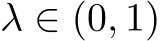  λ ∈ (0, 1)