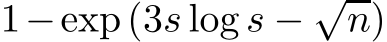  1−exp(3s log s − √n)