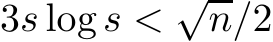 3s log s < √n/2