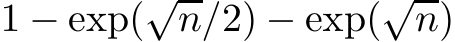  1 − exp(√n/2) − exp(√n)