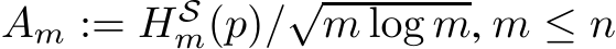  Am := HSm(p)/√m log m, m ≤ n