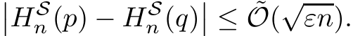 ��HSn (p) − HSn (q)�� ≤ ˜O(√εn).