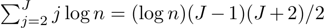 �Jj=2 j log n = (log n)(J − 1)(J + 2)/2