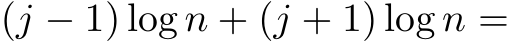  (j − 1) log n + (j + 1) log n =