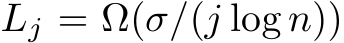  Lj = Ω(σ/(j log n))