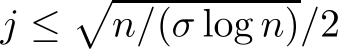  j ≤�n/(σ log n)/2