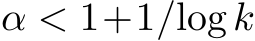  α < 1+1/log k