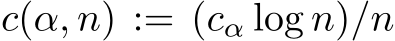  c(α, n) := (cα log n)/n