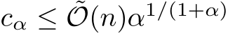  cα ≤ ˜O(n)α1/(1+α)