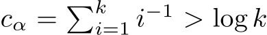  cα = �ki=1 i−1 > log k