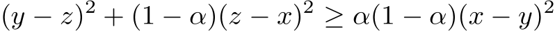 (y − z)2 + (1 − α)(z − x)2 ≥ α(1 − α)(x − y)2