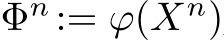 Φn := ϕ(Xn)