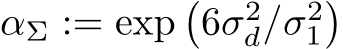  αΣ := exp�6σ2d/σ21�