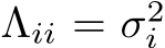  Λii = σ2i