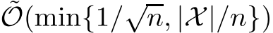 ˜O(min{1/√n, |X|/n})