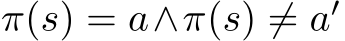  π(s) = a∧π(s) ̸= a′