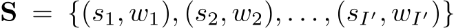  S = {(s1, w1), (s2, w2), . . . , (sI′, wI′)}