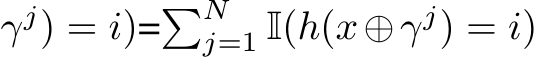 γj) = i)=�Nj=1 I(h(x⊕γj) = i)