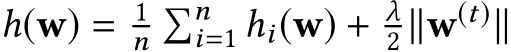  h(w) = 1n�ni=1 hi(w) + λ2 ∥w(t)∥