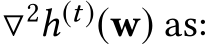  ▽2h(t)(w) as: