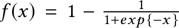  f (x) = 1 − 11+exp {−x }