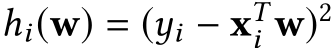  hi(w) = (yi − xTi w)2