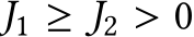  J1 ≥ J2 > 0
