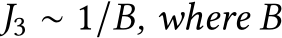 J3 ∼ 1/B, where B