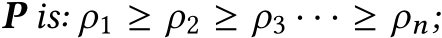  P is: ρ1 ≥ ρ2 ≥ ρ3 · · · ≥ ρn;