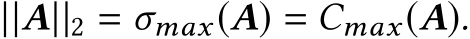 ||A||2 = σmax(A) = Cmax(A).