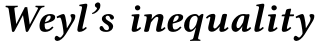  Weyl’s inequality