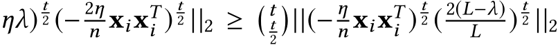 ηλ)t2 (− 2ηn xixTi )t2 ||2 ≥ � tt2�||(− ηn xixTi )t2 ( 2(L−λ)L )t2 ||2