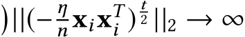 �||(− ηn xixTi )t2 ||2 → ∞