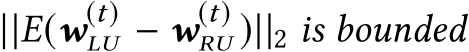  ||E(w(t)LU − w(t)RU )||2 is bounded