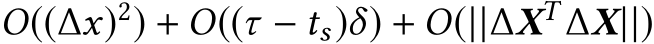 O((∆x)2) + O((τ − ts)δ) + O(||∆XT ∆X||)