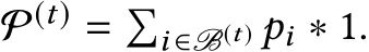  P(t) = �i ∈B(t) pi ∗ 1.