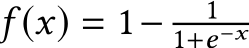  f (x) = 1− 11+e−x