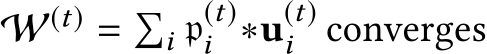  W(t) = �i p(t)i ∗u(t)i converges