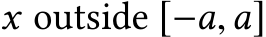  x outside [−a,a]