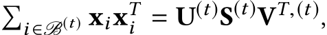 �i ∈B(t) xixTi = U(t)S(t)VT,(t),